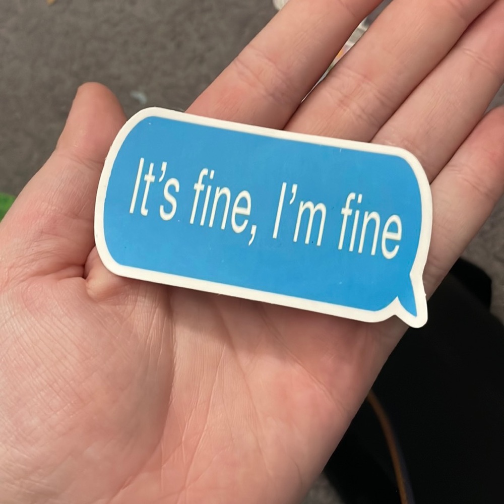 “It’s fine I’m fine” computer and water bottle sticker